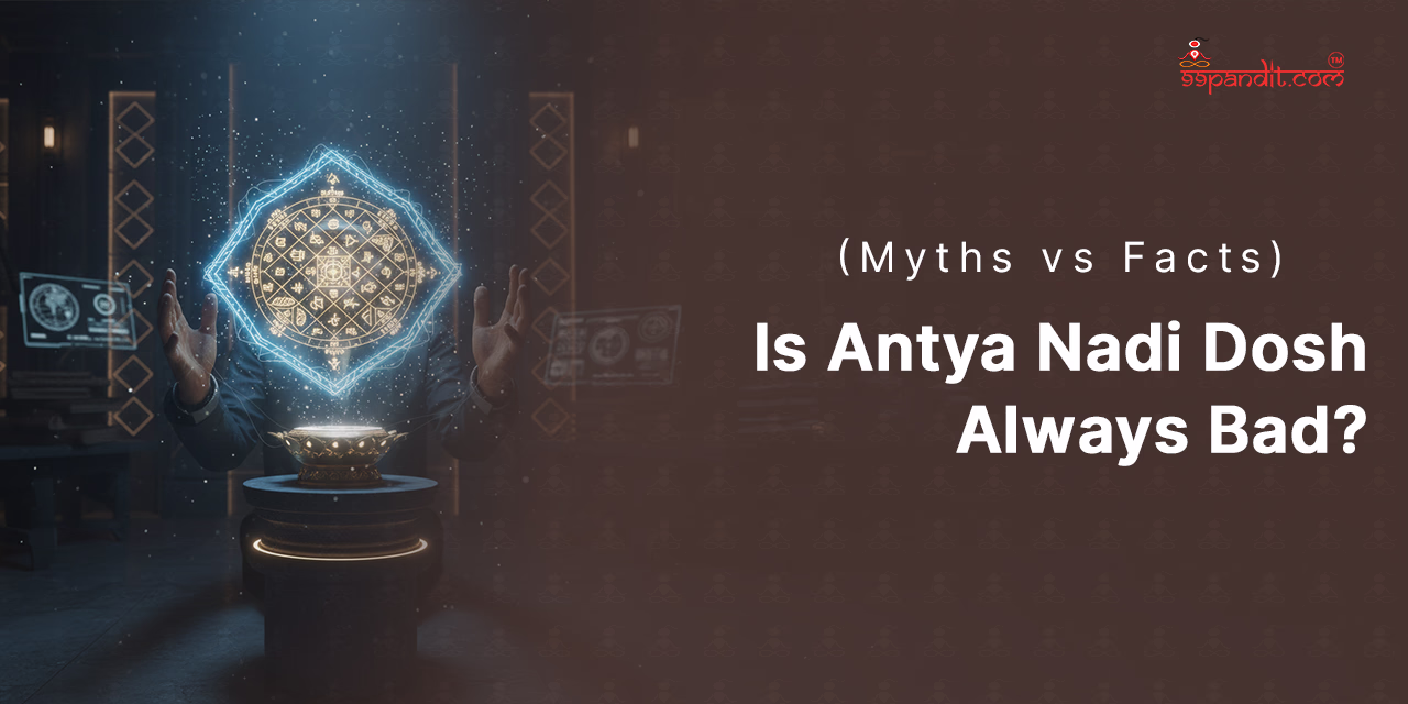 Is Antya Nadi Dosh Always Bad? (Myths vs Facts) Antya Nadi Dosh in Kundli
