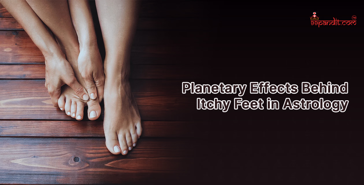 Planetary Effects Behind Itchy Feet in Astrology Itchy Left Foot in Astrology