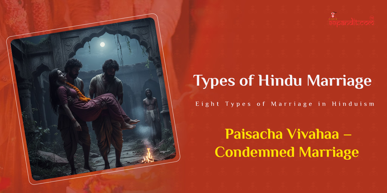 Paisacha Vivahaa: Condemned Marriage Types of Hindu Marriage