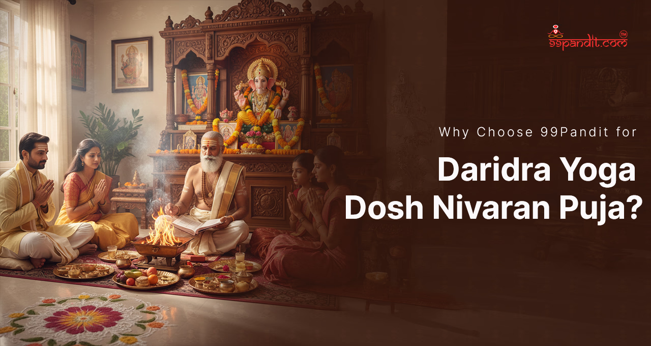 Why Choose 99Pandit for Daridra Yoga Dosh Nivaran Puja? Daridra Yoga Dosh Nivaran Puja